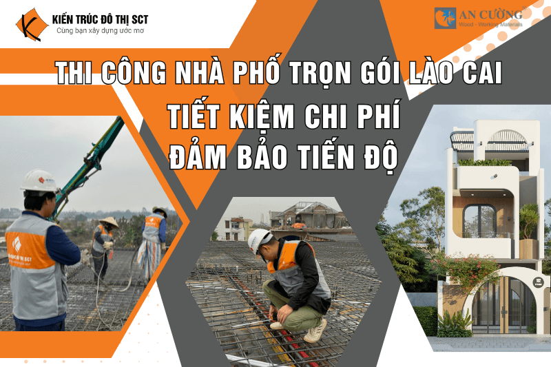 Thi công nhà phố trọn gói Lào Cai – Tiết kiệm chi phí, đảm bảo tiến độ