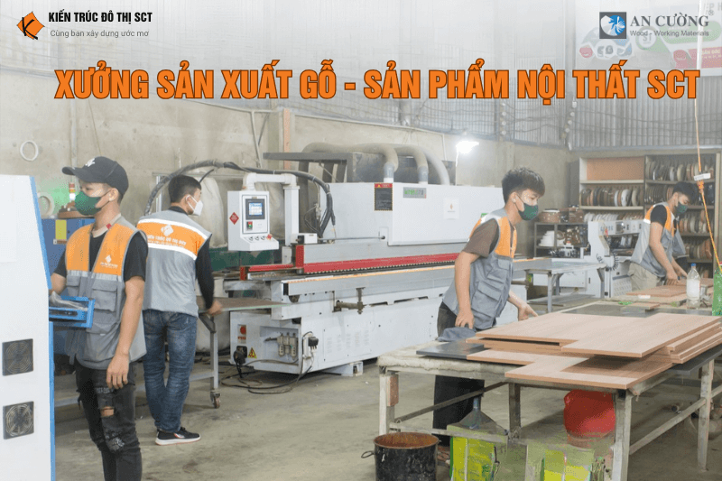 SCT có xưởng trực tiếp sản xuất nội thất gỗ