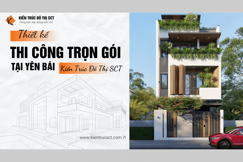 Thiết kế thi công trọn gói tại Yên Bái – Kiến Trúc SCT